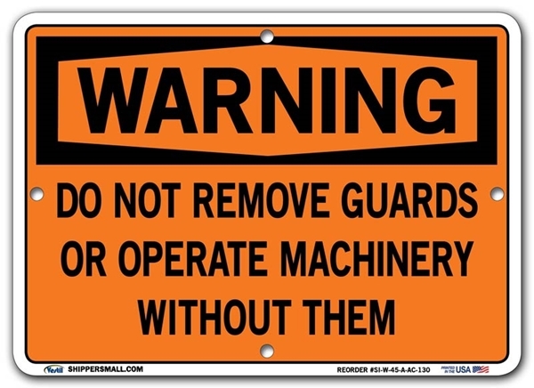 WARNING - Do Not Remove Guards Or Operate Machinery Without Them signs. Choose from 28 different materials for each sign. Part #: SI-W-45-GRP
